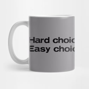 Hard choices, easy life. Easy choices, hard life. Mug